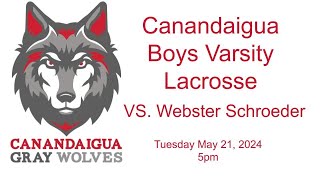 Canandaigua Boys Varsity Lacrosse VS. Webster Schroeder 5/21/24