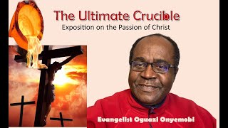 The Ultimate Crucible - Exposition on the Passion of Christ