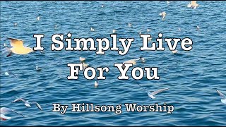 I Simply Live For You by Hillsong Worship with Lyrics    4K