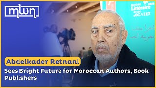 Abdelkader Retnani Sees Bright Future for Moroccan Authors, Book Publishers