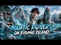 MULTISUB💥New Drama Launch💥《Aquatic Powers on Fishing Island》Jiang Yang is a poor young man from