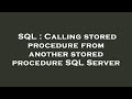 SQL : Calling stored procedure from another stored procedure SQL Server