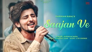 Saajan Ve (Full Song) Darshan Raval | Gurpreet Saini | Lijo George