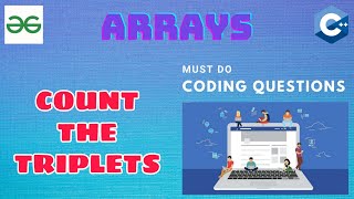 Arrays 2: Count The Triplets | Must Do Coding Questions | Interview Preparation | GeeksForGeeks