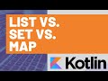Kotlin - List vs. Set vs. Map