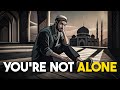 You Are Never Alone | An Inspiring Islamic Story