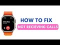 How to Fix Apple Watch Ultra not Receiving any Calls