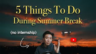 Summer Break Ideas for College Students with NO INTERNSHIP