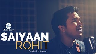 Saiyaan ~~ KaiLash Kher | Rohit | Creative Lab Season 2 | Knight Pictures