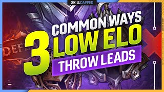 The 3 MOST COMMON WAYS that LOW ELO PLAYERS THROW THEIR LEADS - League of Legends