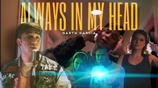 GARTH GARCIA - ALWAYS IN MY HEAD (MUSIC VIDEO)