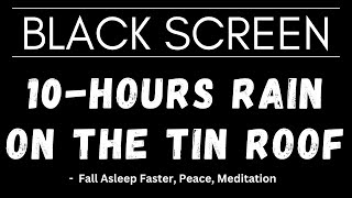 10-Hours Rain on the Tin roof Sound for Fall Asleep Faster, Peace, Meditation | Black Screen |