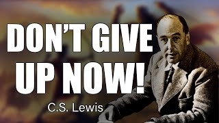 Stop Ignoring This! Don’t Give Up – Your Blessing Is Near! | C.S. Lewis