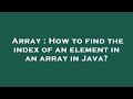 Array : How to find the index of an element in an array in Java?