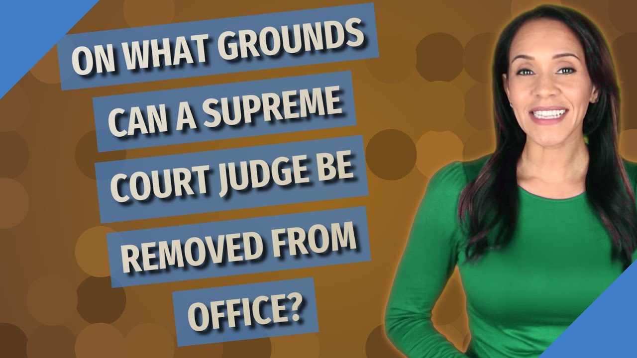 On What Grounds Can A Supreme Court Judge Be Removed From Office? - YouTube