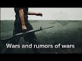 WARS AND RUMORS OF WARS