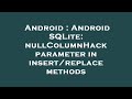 Android : Android SQLite: nullColumnHack parameter in insert/replace methods