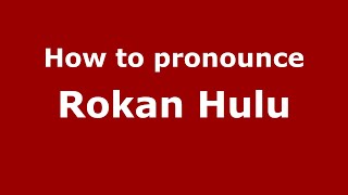 How to pronounce Rokan Hulu (Indonesia/Indonesian) - PronounceNames.com