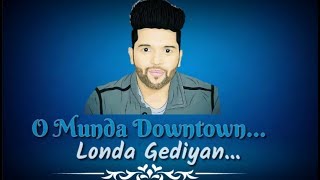 Downtown Guru Randhawa Whatsapp Status Video |  Punjabi  Downtown Song Status