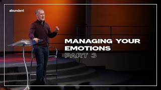 Managing Your Emotions: Part 3 | Pastor Charles Nieman | Abundant Church