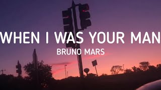Download Bruno Mars - When I Was Your Man (Lyrics) mp3