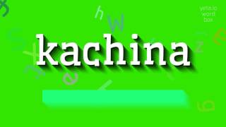 കാച്ചിന എന്ന് എങ്ങനെ ഉച്ചരിക്കാം?  #കാച്ചിന (HOW TO PRONOUNCE KACHINA? #kachina)