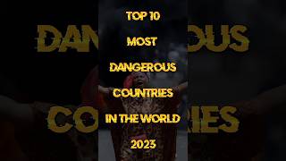 Top 10 Most Dangerous Countries In The World 2023