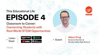 This Educational Life S1:E4- Classroom to Career: Connecting Students with Real-World STEM
