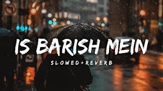 Is Barish Mein - [Slowed+Reverb] | Singers - [Yasser Desai & Neeti Mohan] | TS music | #slowedreverb