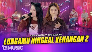 ARLIDA PUTRI FT. DIKE SABRINA - LUNGAMU NINGGAL KENANGAN 2  (Official Live Music Video)