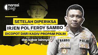 SETELAH DIPERIKSA IRJEN POL FERDY SAMBO RESMI DICOPOT DARI KADIV PROPAM POLRI | Narasi Pagi