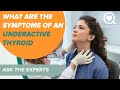 What Are the Symptoms of an Underactive Thyroid | Ask the Experts | Sharecare