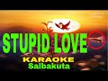 STUPID LOVE By Salbakuta  KARAOKE Version (5-D Surround Sounds)