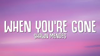 Shawn Mendes - When You're Gone (Lyrics)