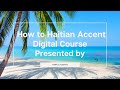 Welcome to How To Haitian Accent Digital Course