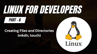 Creating Files and Directories in Linux | mkdir and touch Commands | Linux for Developers (Part 6)