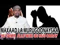 MAXAAD LA MURUGOONAYSAA ? KU SAMIR WIXII ALLE KUU QORAY || Sh Maxamed Kenyaawi