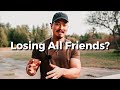 LOSING “FRIENDS” AS A CHRISTIAN?! (This Is Why…)