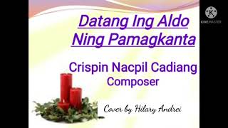 Datang Ing Aldo Ning Pamagkanta by Crispin Cadiang Lyrics and Cover by Hilary Andrei