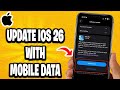 How To Update iOS 26 With Mobile Data
