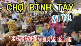 CHỢ LỚN SAI GON 27 TẾT| Chợ Bình Tây tấp nập, nhộn nhịp du khách đến mua sắm | Đâu Đó Sai Gon