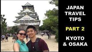 Japan Travel Tips - PART 2 - Kyoto & Osaka