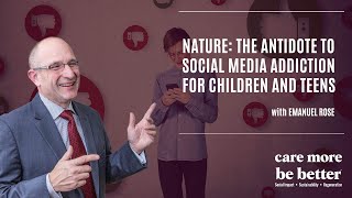 Nature: The Antidote to Social Media Addiction for Children and Teens with Emanuel Rose