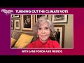 Fire Drill Fridays: Turning Out the Climate Vote with Jane Fonda