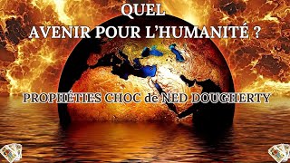 Quel avenir pour l'humanité / PROPHÉTIES CHOC de Ned Dougherty, va-t-on droit dans le mur ?