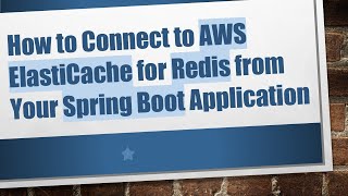 How to Connect to AWS ElastiCache for Redis from Your Spring Boot Application