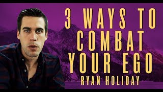 Get Your Ego Under Control | Ryan Holiday | Daily Stoic Thoughts #19
