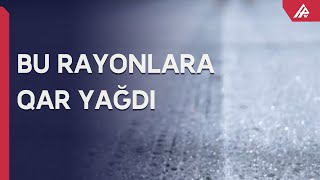 Bu ərazilərə qar yağdı