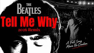 The Beatles TELL ME WHY - 2026 Remix | New Vocal Clarity With An Added Punch Of Excitement!