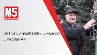 Belarus Cumhurbaşkanı Lukaşenko Eline Silah Aldı